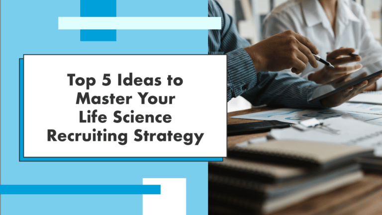 Top 5 Ideas to Master Your Life Science Recruiting Strategy