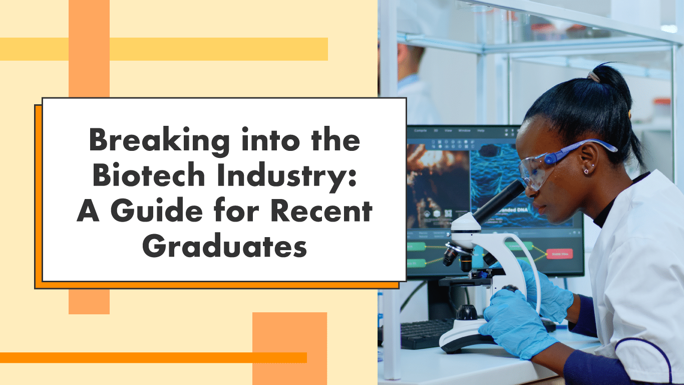 Breaking into the Biotech Industry: A Guide for Graduates
