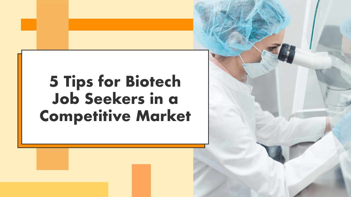5 Tips for Biotech Job Seekers in a Competitive Market