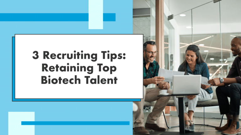 3 Recruiting Tips: Retaining Top Biotech Talent