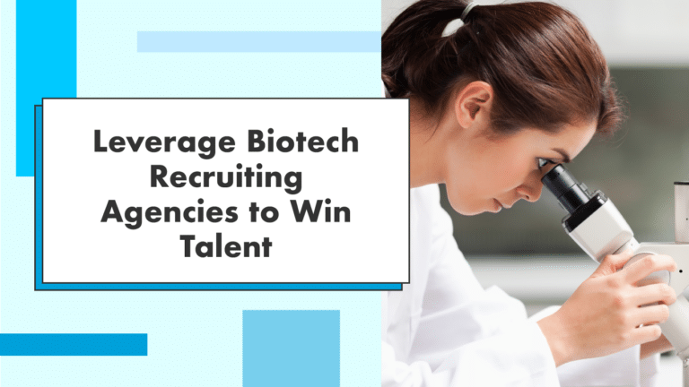 Leverage Biotech Recruiting Agencies to Win Biotech Talent